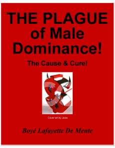 A detailed explanation of why and how male dominance has been a plague on humanity since Day One, and what could and should be done about it.